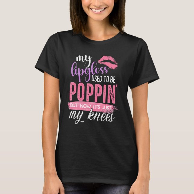 My Lip Gloss Used To Be Popping T-Shirt (Front)