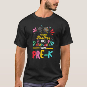 My Little Brother Has Graduated From Pre K Pre Kin T-Shirt