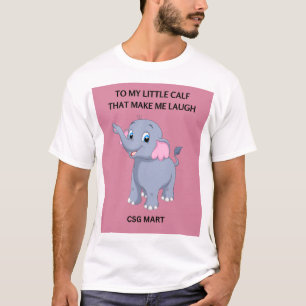 My Little Calf Makes me laugh T-Shirt