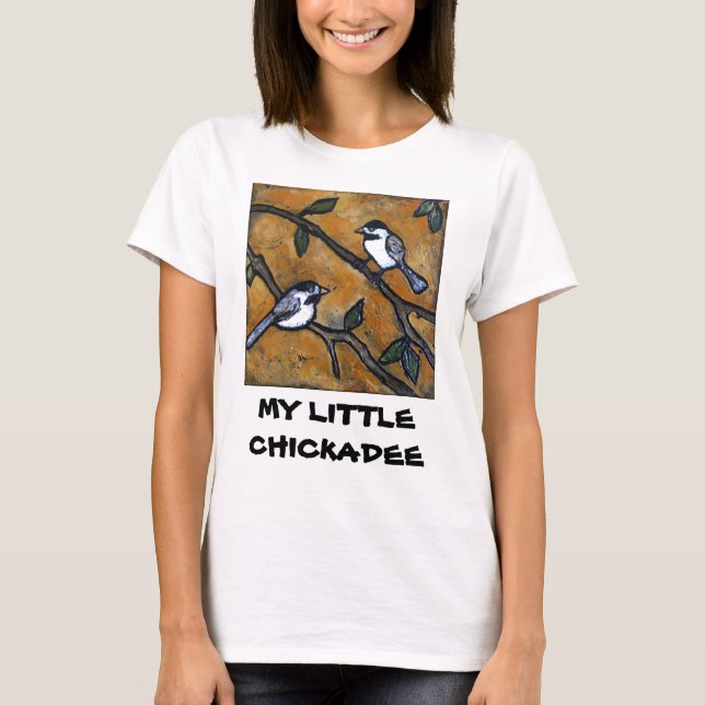 MY LITTLE CHICKADEE T-Shirt (Front)