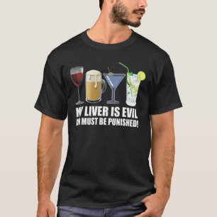 My Liver is Evil and Must be Punished Drink - Funn T-Shirt