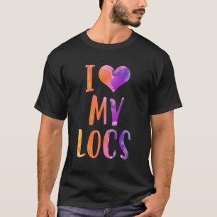 My Locs Dread Heads Dreadlocks Dread Makers I Love T-Shirt