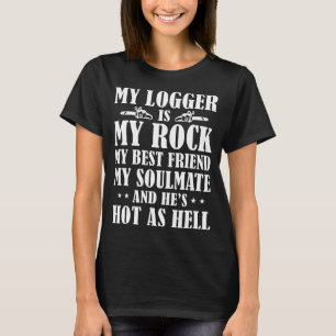 my logger is my rock my best friend t-shirts