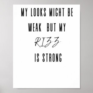 My Looks Might Be Weak But My Rizz Is Strong Stick Poster