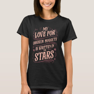 My Love for Chicken Nuggets is Written in the Star T-Shirt