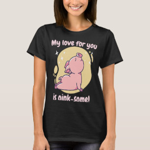 My Love For You Is Oink Some Cute Pig Present T-Shirt