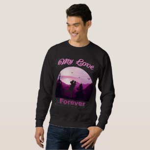 my love forever sweatshirt
