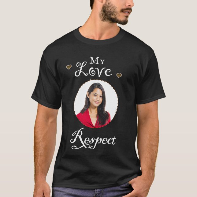 My Love Girlfriend Photo Respect Personalise T-Shirt (Front)