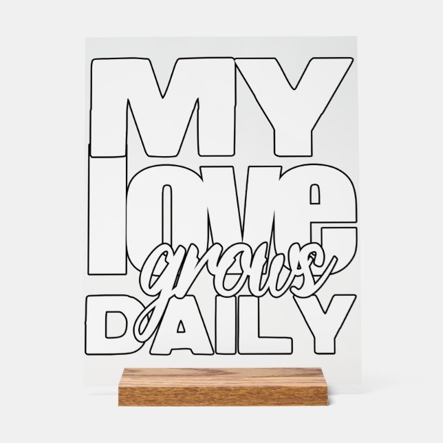 My Love Grows Daily Acrylic Sign (Front)