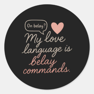 My Love Language Is Belay Commands Rock Climbing G Classic Round Sticker