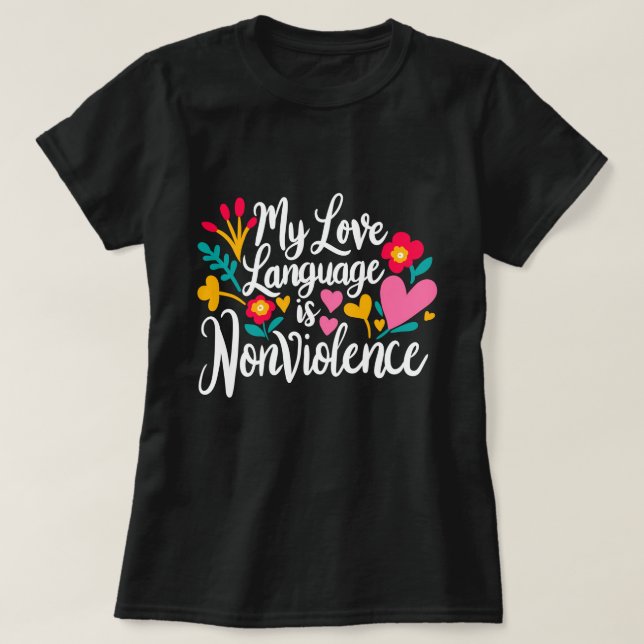 “My Love Language is Nonviolence” T-Shirt (Design Front)