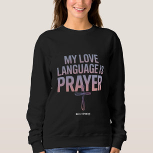 My Love Language Is Prayer Jesus Christian Design  Sweatshirt