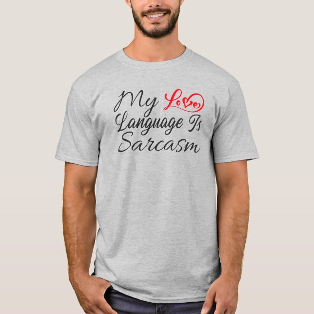 My Love Language Is Sarcasm T-Shirt (Front)