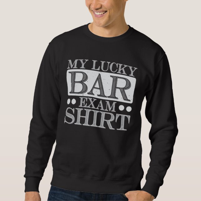 my lucky bar exam   graduation lawyer student  1 sweatshirt (Front)