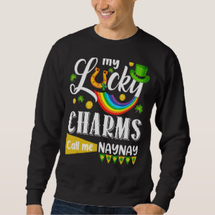 My Lucky Charms Call Me Naynay St Patricks Day Sha Sweatshirt