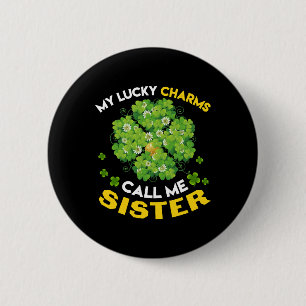 My Lucky Charms Call Me Sister Patricks Day 6 Cm Round Badge