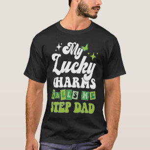 My Lucky Charms Call Me Step Dad St Patrick's Day  T-Shirt
