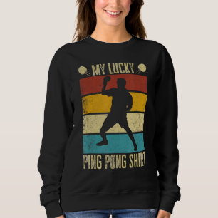 My Lucky Ping Pong Funny Table Tennis Player Sweatshirt