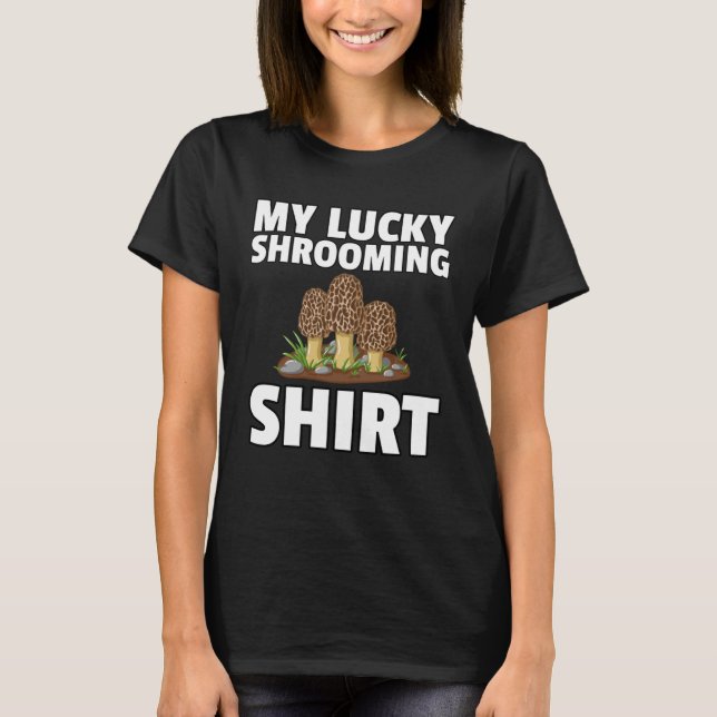 My Lucky Shrooming  Morel Fungi Hunting Mycologist T-Shirt (Front)