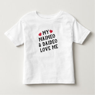 My Maimeo & Daideo Love Me Toddler T-Shirt