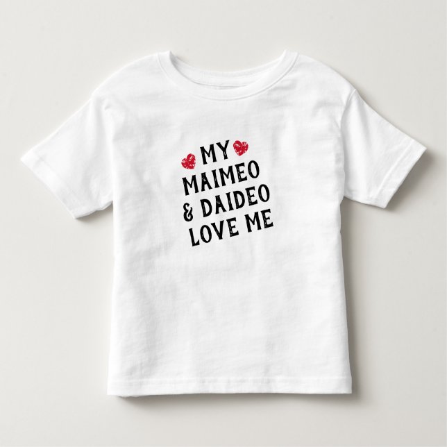 My Maimeo & Daideo Love Me Toddler T-Shirt (Front)