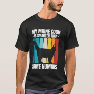 My Maine Coon Cat Is Smarter Than Some Humans T-Shirt