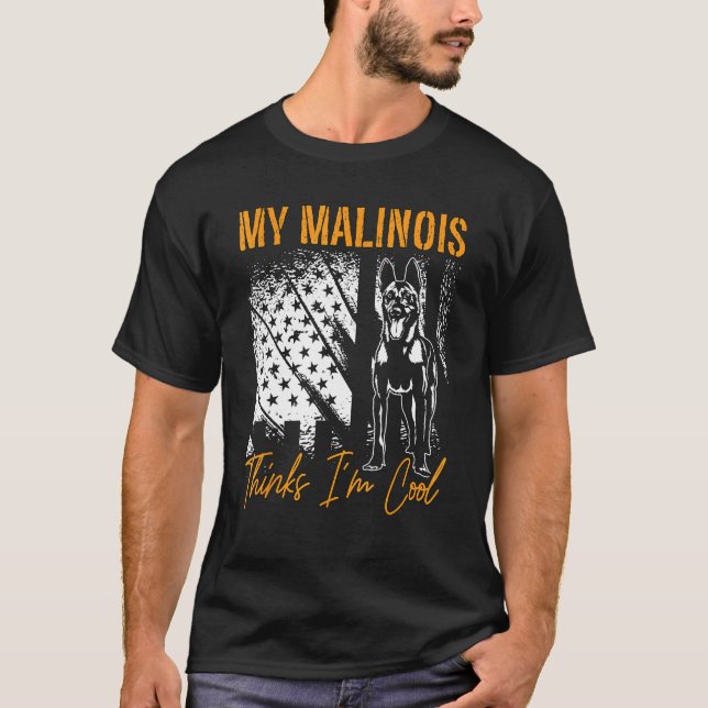 My Malinois Thinks I m Cool Dog Owners Pet Belgian T-Shirt (Front)
