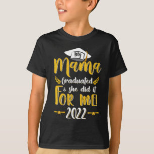 My Mama Graduated She Did It For Me 2022 T-Shirt