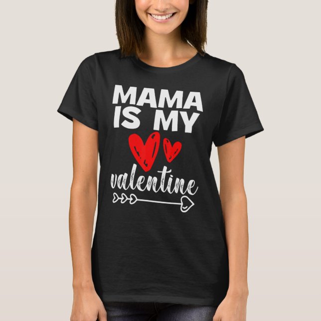 My Mama Is My Valentine Mama Is My Valentine T-Shirt (Front)