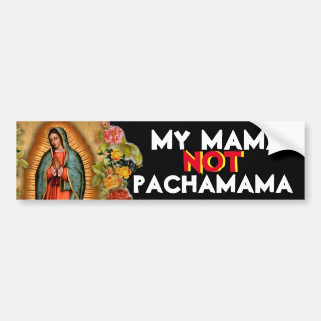 MY MAMA NOT PACHAMAMA GUADALUPE BUMPER STICKER (Front)