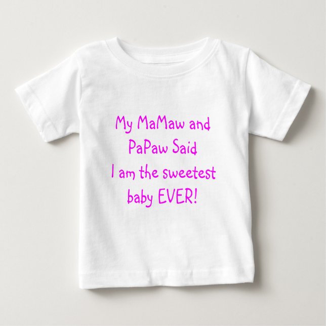 My MaMaw and PaPaw Said I am the Sweetest Baby T-Shirt (Front)