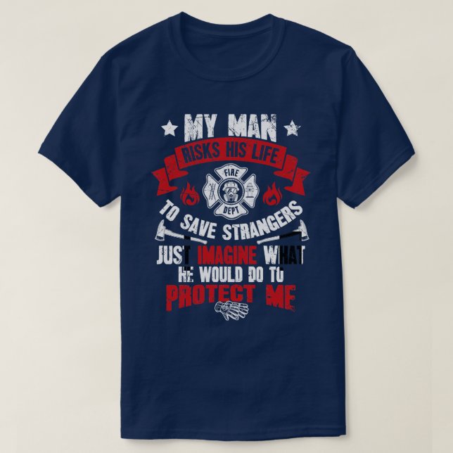 My man risks his life to save strangers just imagi T-Shirt (Design Front)