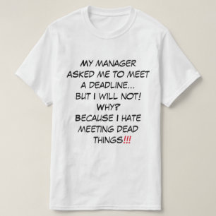 "My Manager Asked Me to Meet a Deadline" T-Shirt