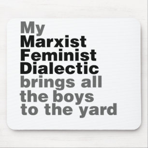 My Marxist Feminist Dialectic Brings all the boys Mouse Pad
