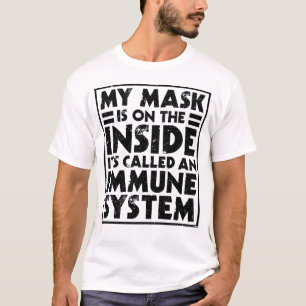 My mask is on the inside it's called an immune sys T-Shirt