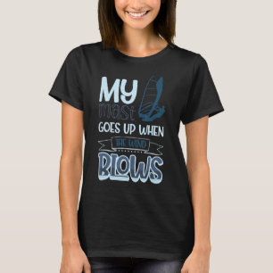 My Mast Goes Up When The Wind Blows Windsurfing 5 T-Shirt
