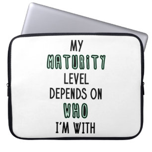 My Maturity Level Depends On Who I'm With Laptop Sleeve