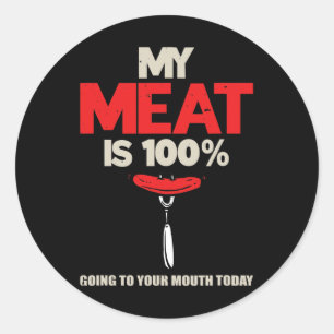 My Meat Is 100' Going In Your Mouth Bbq Classic Round Sticker