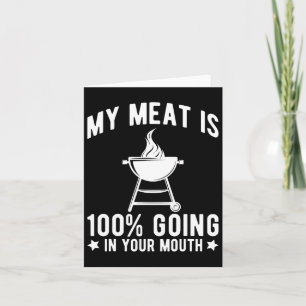 My Meat Is 100% Going In Your Mouth Funny Bbq Gril Card