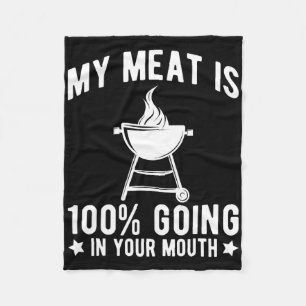 My Meat Is 100% Going In Your Mouth Funny Bbq Gril Fleece Blanket