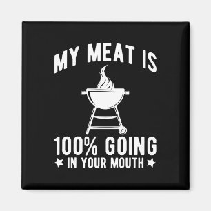 My Meat Is 100% Going In Your Mouth Funny Bbq Gril Magnet