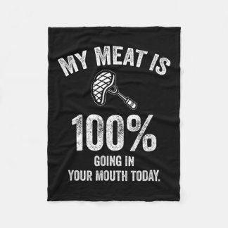 My Meat Is 100% Going In Your Mouth Today Funny Bb Fleece Blanket