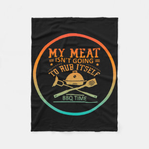 My Meat Isn't Going To Rub Itself Bbq Time Funny B Fleece Blanket