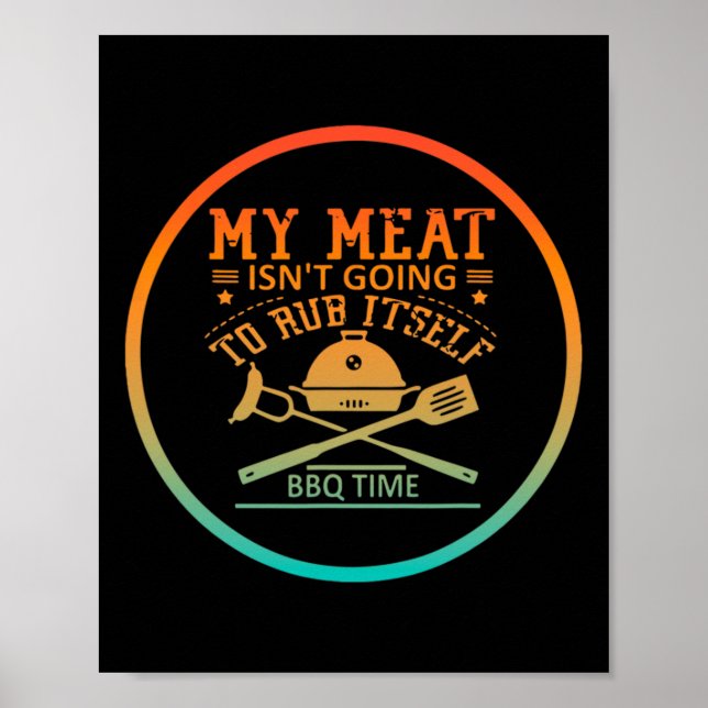 My Meat Isn't Going To Rub Itself Bbq Time Funny B Poster (Front)