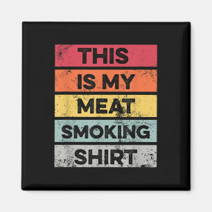 My Meat Smoking Shirt Funny Barbeque Smoker Bbq Gr Magnet