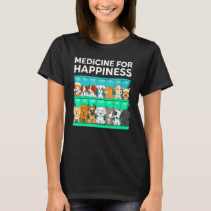 My Medicine For Happiness Called Dogs Every Day Do T-Shirt
