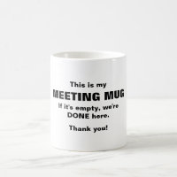 My meeting mug, if it's empty we are done
