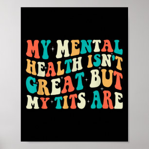 My Mental Health Isn't Great But My Are Funny Quot Poster