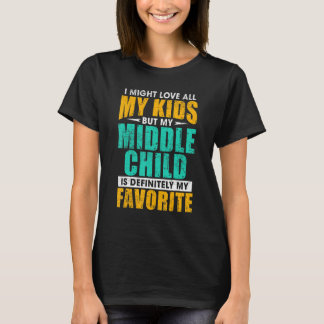 My Middle Child Is My Favorite     Parent Favorite T-Shirt