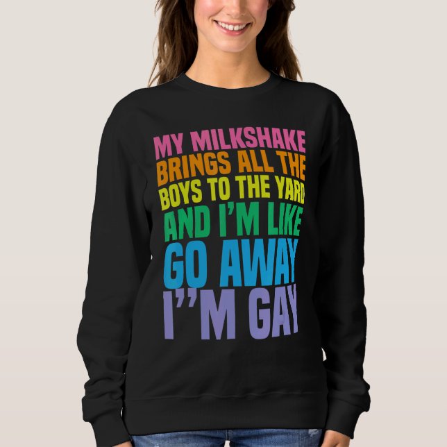 My Milkshake Brings All The Boys To The Yard I'm G Sweatshirt (Front)